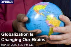Globalization Is Changing Our Brains