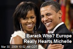 Barack Who? Europe Really Hearts Michelle
