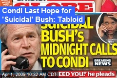 Condi Last Hope for 'Suicidal' Bush: Tabloid