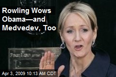 Rowling Wows Obama&mdash;and Medvedev, Too