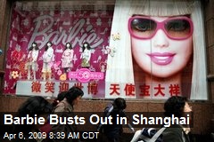 Barbie Busts Out in Shanghai