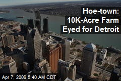 Hoe-town: 10K-Acre Farm Eyed for Detroit