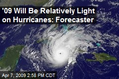 '09 Will Be Relatively Light on Hurricanes: Forecaster