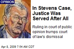 In Stevens Case, Justice Was Served After All