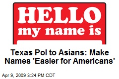 Texas Pol to Asians: Make Names 'Easier for Americans'