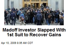 Madoff Investor Slapped With 1st Suit to Recover Gains
