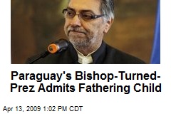 Paraguay's Bishop-Turned- Prez Admits Fathering Child