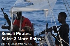 Somali Pirates Seize 3 More Ships