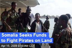 Somalia Seeks Funds to Fight Pirates on Land