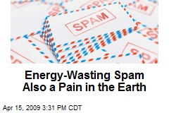 Energy-Wasting Spam Also a Pain in the Earth