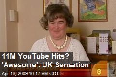 11M YouTube Hits? 'Awesome': UK Sensation