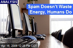 Spam Doesn't Waste Energy, Humans Do