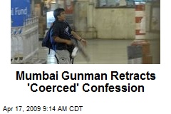 Mumbai Gunman Retracts 'Coerced' Confession