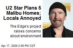 U2 Star Plans 5 Malibu Homes; Locals Annoyed