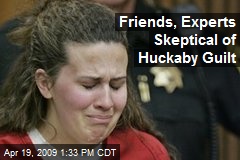 Friends, Experts Skeptical of Huckaby Guilt