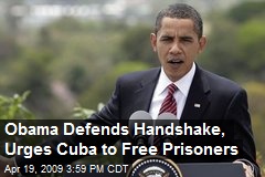 Obama Defends Handshake, Urges Cuba to Free Prisoners
