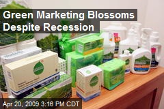 Green Marketing Blossoms Despite Recession