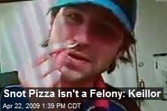 Snot Pizza Isn't a Felony: Keillor