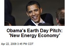Obama's Earth Day Pitch: 'New Energy Economy'