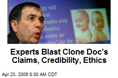 Experts Blast Clone Doc's Claims, Credibility, Ethics