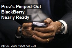 Prez's Pimped-Out BlackBerry Nearly Ready
