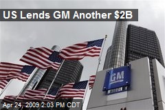 US Lends GM Another $2B