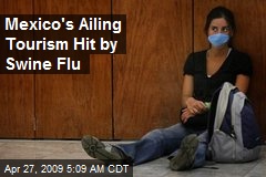 Mexico's Ailing Tourism Hit by Swine Flu