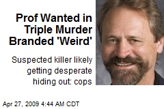 Prof Wanted in Triple Murder Branded 'Weird'