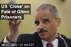 US 'Close' on Fate of Gitmo Prisoners