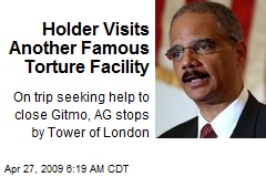 Holder Visits Another Famous Torture Facility