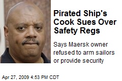 Pirated Ship's Cook Sues Over Safety Regs