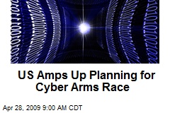 US Amps Up Planning for Cyber Arms Race