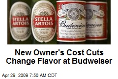 New Owner's Cost Cuts Change Flavor at Budweiser