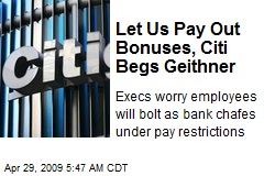 Let Us Pay Out Bonuses, Citi Begs Geithner