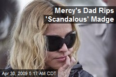 Mercy's Dad Rips 'Scandalous' Madge