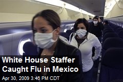 White House Staffer Caught Flu in Mexico