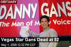 Vegas Star Gans Dead at 52