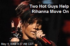 Two Hot Guys Help Rihanna Move On