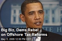 Big Biz, Dems Rebel on Offshore Tax Reforms