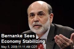 Bernanke Sees Economy Stabilizing