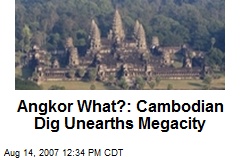 Angkor What?: Cambodian Dig Unearths Megacity