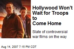 Hollywood Won&rsquo;t Wait for Troops to Come Home