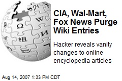 CIA, Wal-Mart, Fox News Purge Wiki Entries