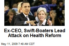 Ex-CEO, Swift-Boaters Lead Attack on Health Reform