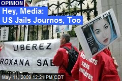 Hey, Media: US Jails Journos, Too