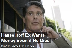 Hasselhoff Ex Wants Money Even if He Dies