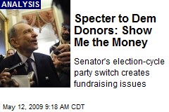 Specter to Dem Donors: Show Me the Money