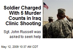 Soldier Charged With 5 Murder Counts in Iraq Clinic Shooting