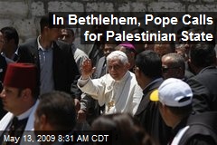In Bethlehem, Pope Calls for Palestinian State