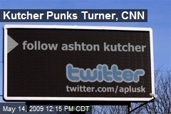 Kutcher Punks Turner, CNN